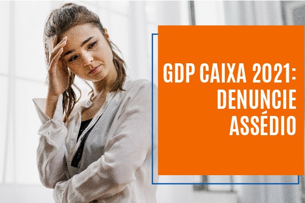 GDP Caixa 2021: denuncie assédio