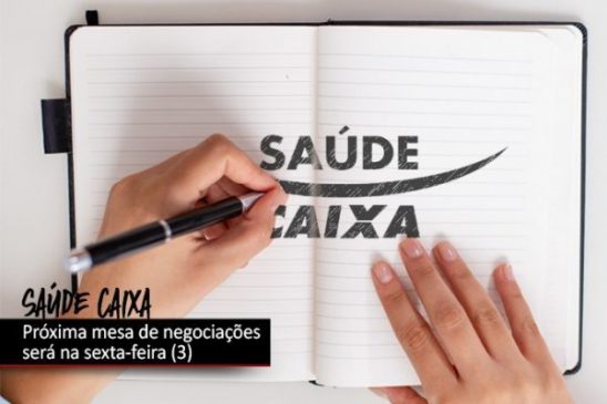 Negociações sobre o Saúde Caixa serão retomadas na sexta-feira (3)
