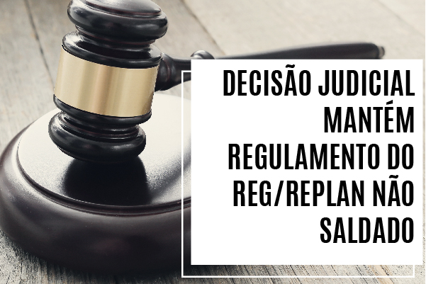 Decisão judicial mantém regulamento do REG/Replan Não Saldado