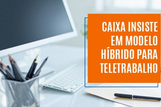 Caixa insiste em modelo híbrido para teletrabalho
