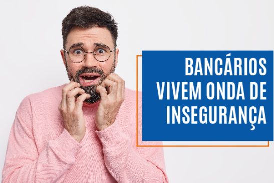Bancários vivem onda de insegurança