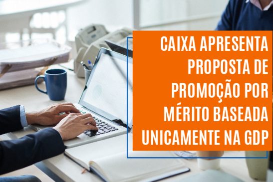 Caixa apresenta proposta de promoção por mérito baseada unicamente na GDP