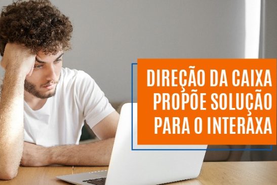 Direção da Caixa propõe solução para o Interaxa