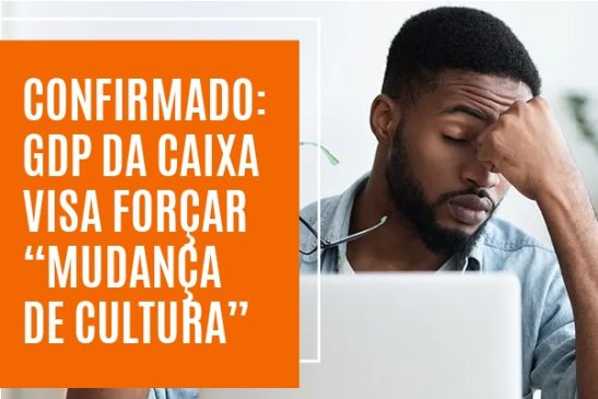 Confirmado: GDP da Caixa visa forçar “mudança de cultura”