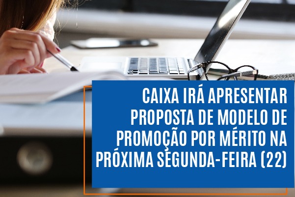 Caixa irá apresentar proposta de modelo de promoção por mérito na próxima segunda-feira (22)