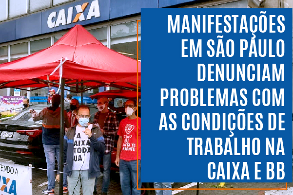 Manifestações em São Paulo denunciam problemas com as condições de trabalho na Caixa e BB