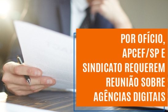 Por ofício, Apcef/SP e Sindicato requerem reunião sobre agências digitais