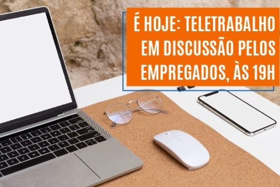 É hoje: Teletrabalho em discussão pelos empregados, às 19h