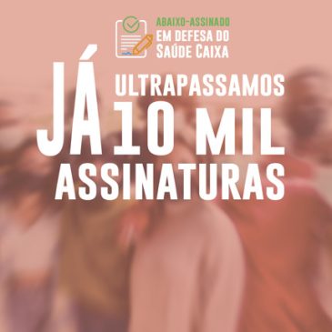 Abaixo-assinado em defesa do Saúde Caixa passa de 10 mil assinaturas. Apoie!