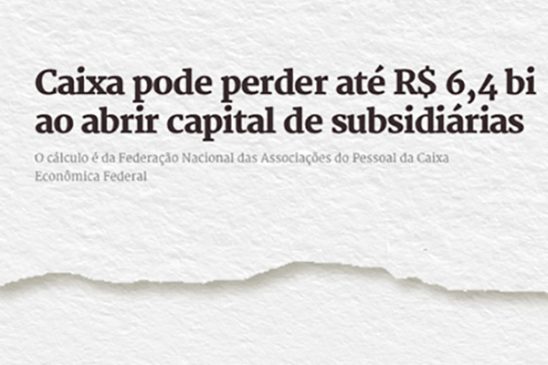 Jornal destaca que perda da Caixa com venda de subsidiárias pode chegar a R$ 6,4 bi