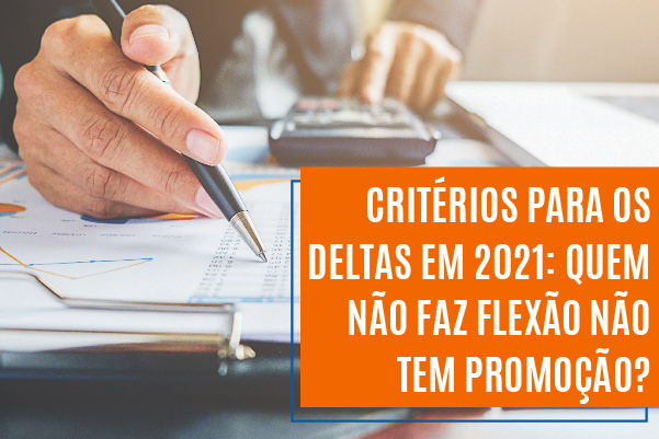 Critérios para deltas em 2021: quem não faz flexão não tem promoção?
