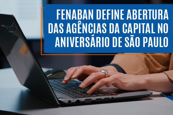 Fenaban define abertura das agências da capital no aniversário de São Paulo