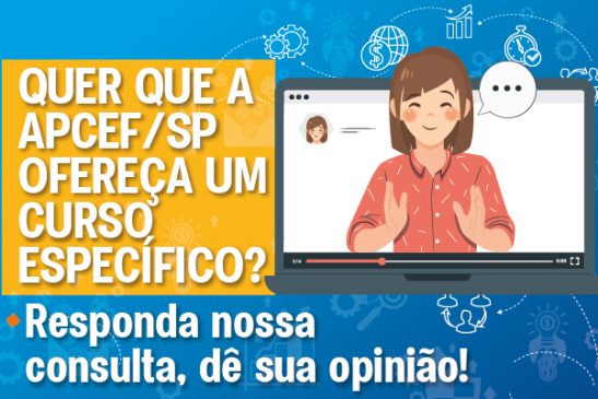 Quer que a Apcef/SP ofereça um curso específico? Responda nossa consulta, dê sua opinião!