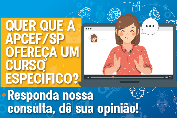 Quer que a Apcef/SP ofereça um curso específico? Responda nossa consulta, dê sua opinião!