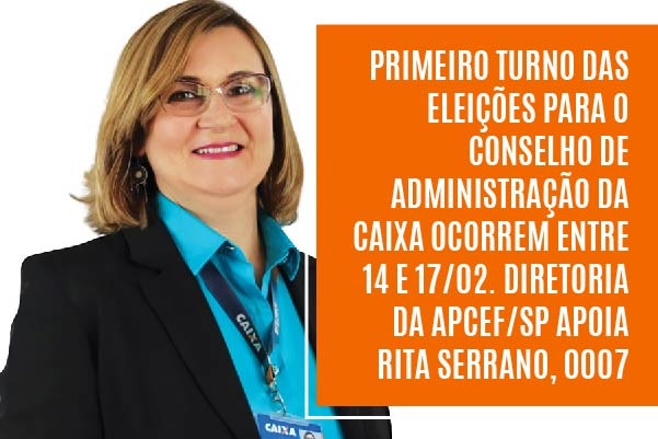 Primeiro turno das eleições para o Conselho de Administração da Caixa ocorrem entre 14 e 17/02. Diretoria da APCEF/SP apoia Rita Serrano, 0007