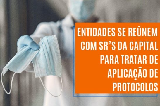 Entidades se reúnem com SRs da capital para tratar de aplicação de protocolos