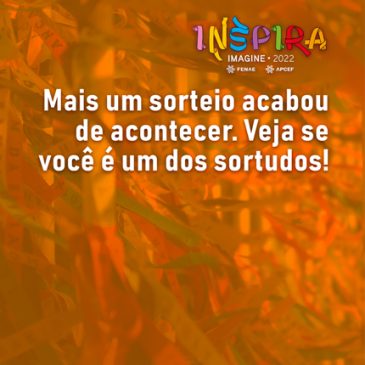 Sorteadas mais vagas para o Inspira Fenae 2022, confira aqui se você foi contemplado!