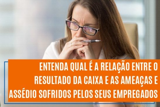 Entenda qual é a relação entre o resultado da Caixa e as ameaças e assédio sofridos pelos seus empregados