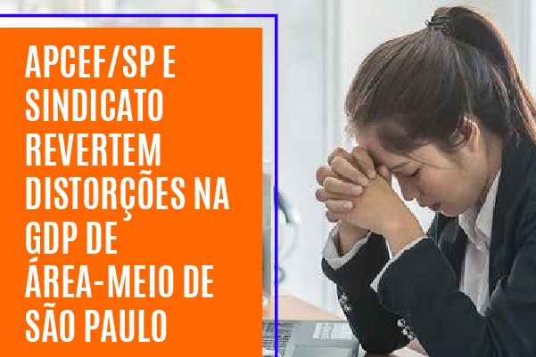 Apcef/SP e Sindicato revertem distorções na GDP de área-meio de São Paulo
