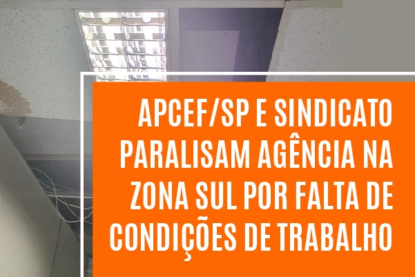 Apcef/SP e Sindicato paralisam agência na zona sul por falta de condições de trabalho