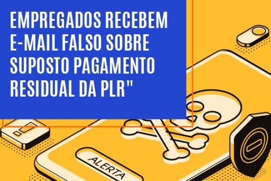 Empregados recebem e-mail falso sobre suposto pagamento residual da PLR