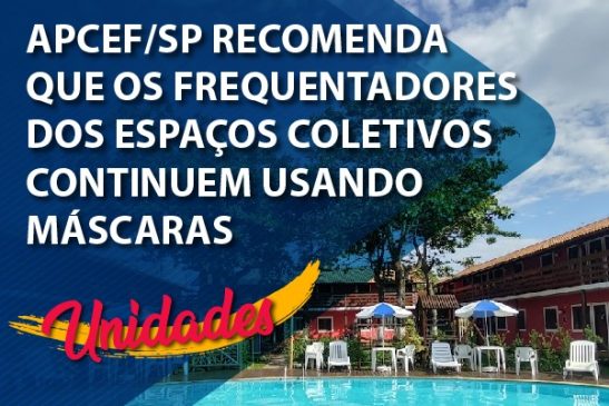 Apcef/SP recomenda que os frequentadores dos espaços coletivos continuem usando máscaras
