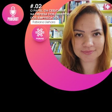 Segundo episódio do podcast da Fenae está no ar falando sobre CEE/Caixa