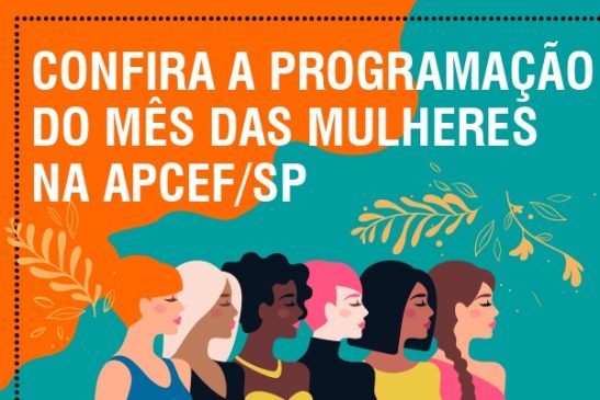 Confira a programação do mês das mulheres na Apcef/SP