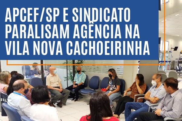 Apcef/SP e Sindicato paralisam agência na Vila Nova Cachoeirinha