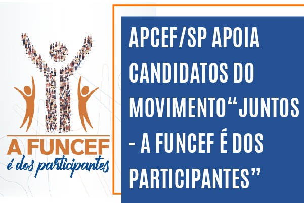 Apcef/SP apoia os candidatos do movimento “Juntos – a Funcef é dos participantes”, nas eleições da Fundação
