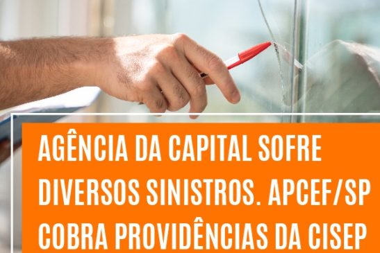 Agência da capital sofre diversos sinistros. Apcef/SP cobra providências da Cisep