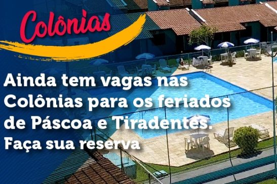 Ainda tem vagas nas Colônias para os feriados de Páscoa e Tiradentes. Faça sua reserva!