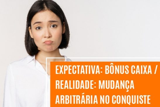 Direção da Caixa muda o Conquiste e prejudica empregados de inúmeras agências