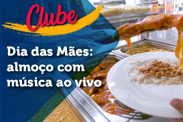 Comemore o Dia das Mães no clube, vai ter almoço especial com música ao vivo