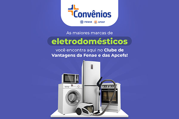 Convênios: aproveite os descontos em eletrodomésticos