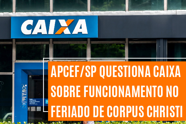 Apcef/SP questiona direção da Caixa sobre funcionamento das unidades no Corpus Christi