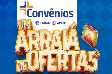 São João de ofertas nos plataforma de convênios da Fenae/Apcefs
