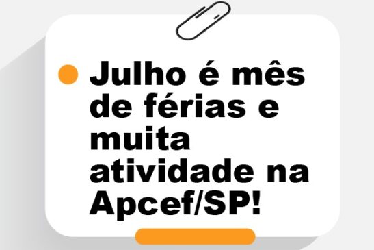 Julho é mês de férias e de muita atividade na Apcef/SP, participe!