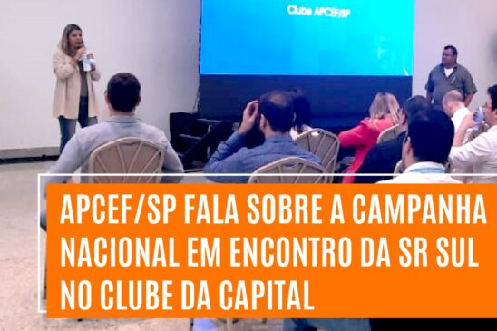 Apcef/SP fala sobre a Campanha Nacional em encontro da SR Sul no clube da capital