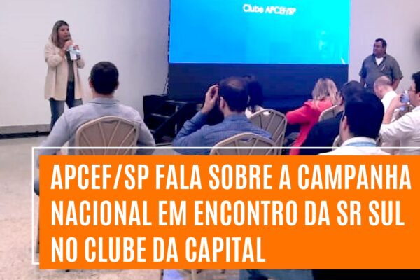 Apcef/SP fala sobre a Campanha Nacional em encontro da SR Sul no clube da capital