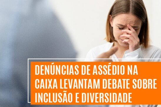 Denúncias de assédio na Caixa levantam debate sobre inclusão e diversidade