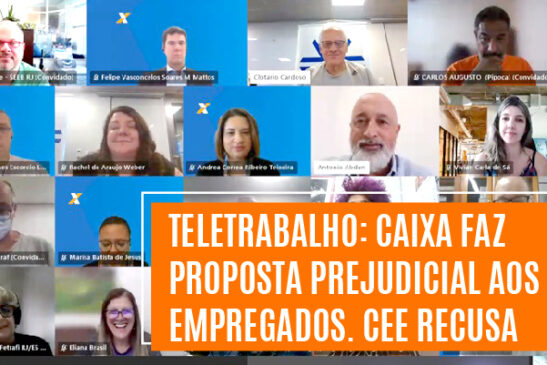 Teletrabalho: Caixa faz proposta prejudicial aos empregados. CEE recusa