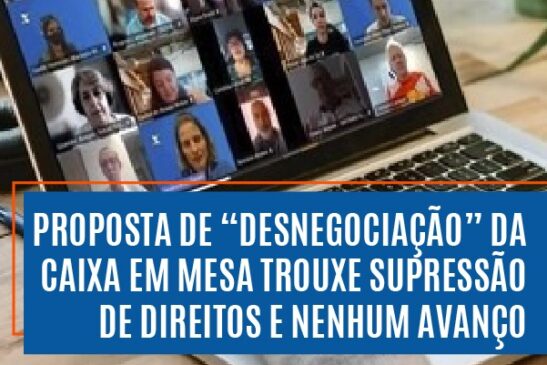 Proposta de “desnegociação” da Caixa em mesa trouxe supressão de direitos e nenhum avanço