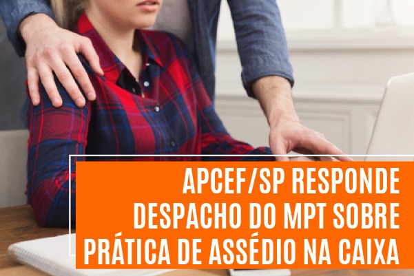 Apcef/SP responde despacho do MPT sobre prática de assédio na Caixa