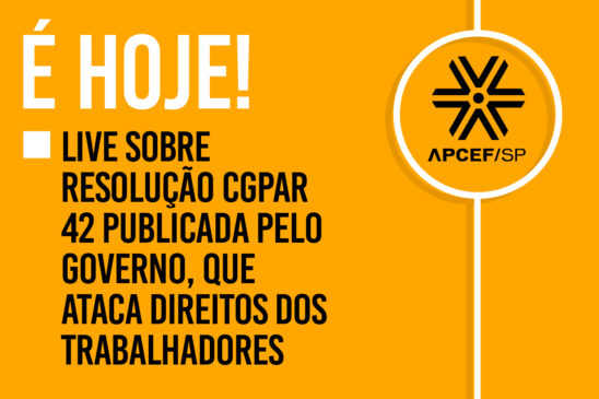 Apcef/SP realiza live sobre resolução CGPAR 42 publicada pelo governo, que ataca direitos dos trabalhadores