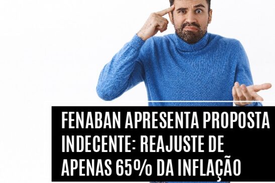 Fenaban apresenta proposta indecente: reajuste de apenas 65% da inflação