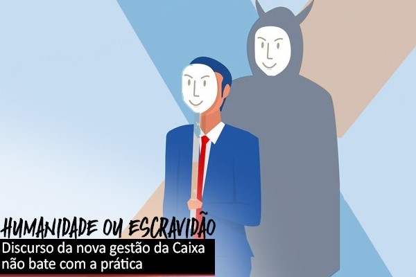 Discurso da nova gestão da Caixa não bate com a prática