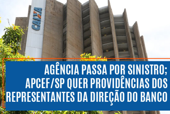 Agência passa por sinistro e Apcef/SP quer providências dos representantes da direção do banco