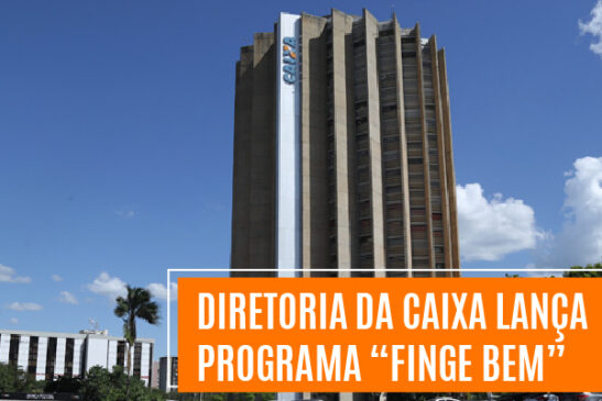Diretoria da Caixa lança programa “Finge Bem”: finge ignorar as causas e finge tratar a piora na saúde dos empregados