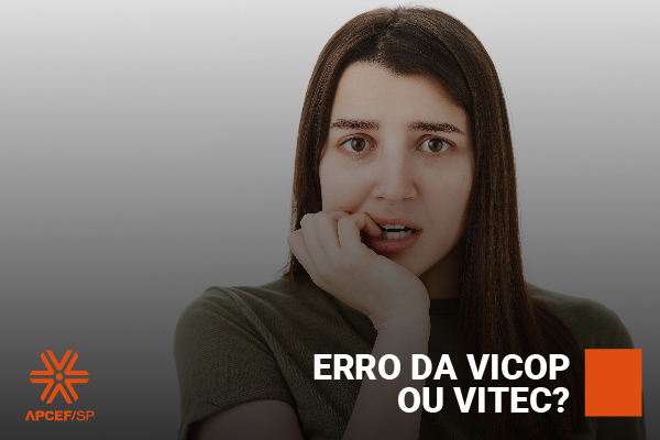 Erro da Vicop ou Vitec? Notificação de transferência para Brasília preocupa empregados de São Paulo. Apcef questiona direção